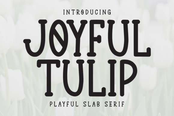 Joyful Tulip: A Slab Serif That Delivers Warmth, Not Whimsy